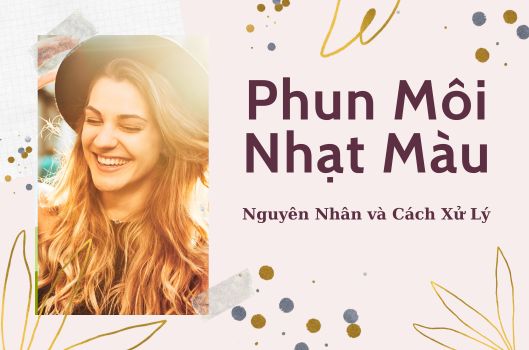 Phun Môi Lên Màu Nhạt? Nguyên Nhân Và Cách Xử Lý